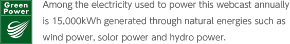 Among the electricity used to power this webcast annually is 15,000kWh generated through natural energies such as wind power, solor power and hydro power.